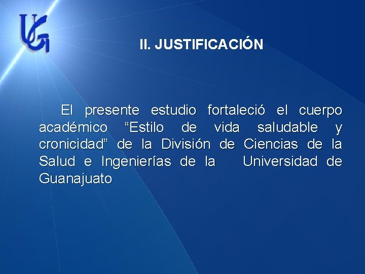 II. JUSTIFICACIÓN El presente estudio fortaleció el cuerpo académico “Estilo de vida saludable y