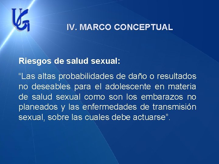 IV. MARCO CONCEPTUAL Riesgos de salud sexual: “Las altas probabilidades de daño o resultados