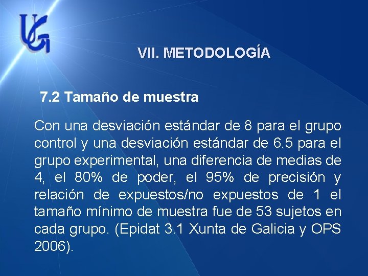 VII. METODOLOGÍA 7. 2 Tamaño de muestra Con una desviación estándar de 8 para