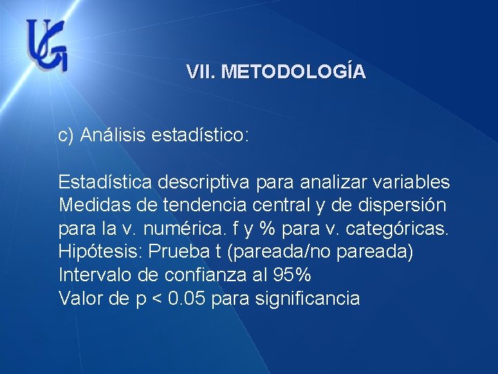 VII. METODOLOGÍA c) Análisis estadístico: Estadística descriptiva para analizar variables Medidas de tendencia central
