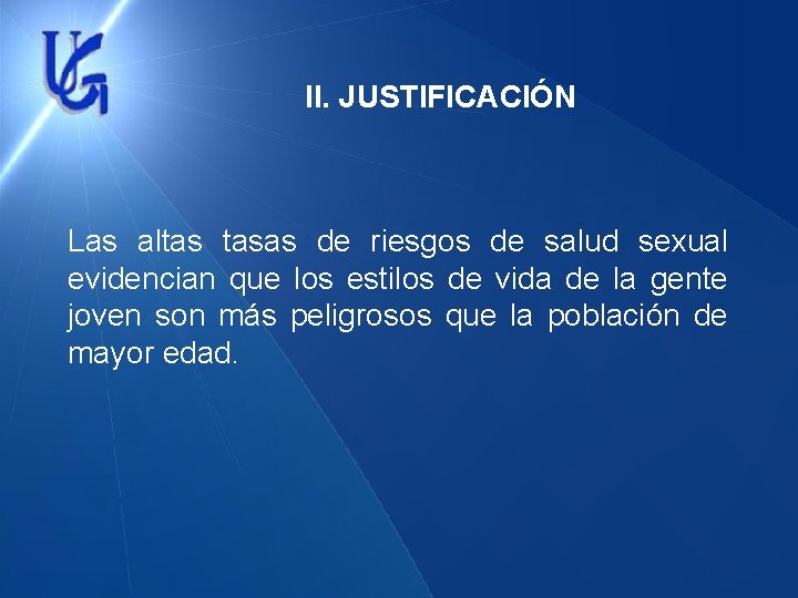 II. JUSTIFICACIÓN Las altas tasas de riesgos de salud sexual evidencian que los estilos