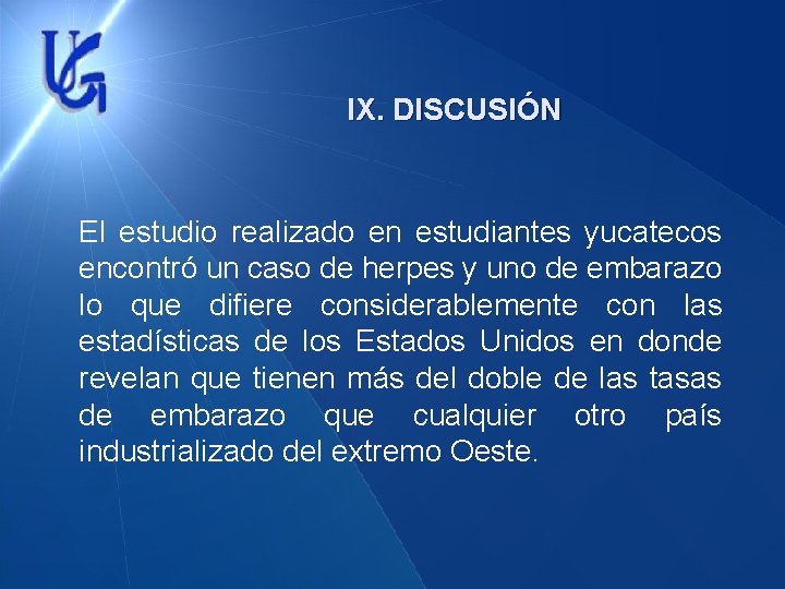 IX. DISCUSIÓN El estudio realizado en estudiantes yucatecos encontró un caso de herpes y