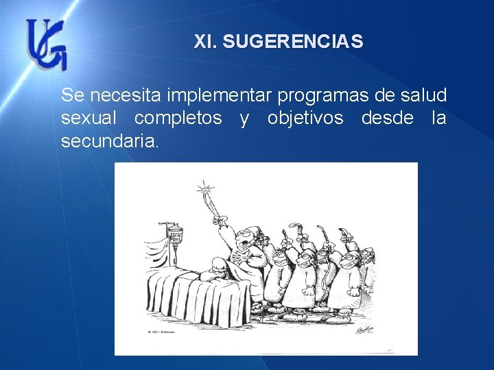 XI. SUGERENCIAS Se necesita implementar programas de salud sexual completos y objetivos desde la