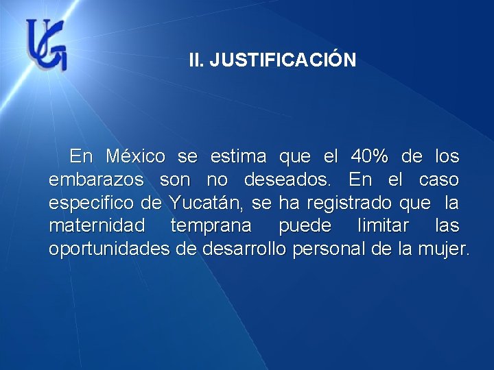 II. JUSTIFICACIÓN En México se estima que el 40% de los embarazos son no