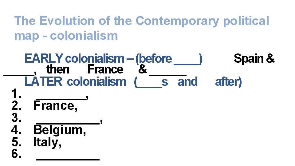 The Evolution of the Contemporary political map - colonialism EARLY colonialism – (before ____)