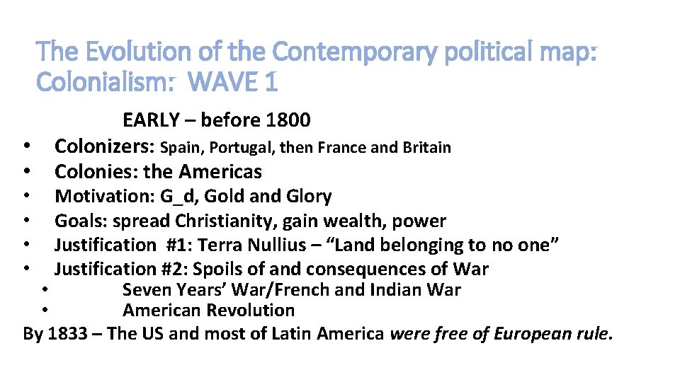 The Evolution of the Contemporary political map: Colonialism: WAVE 1 • • EARLY –