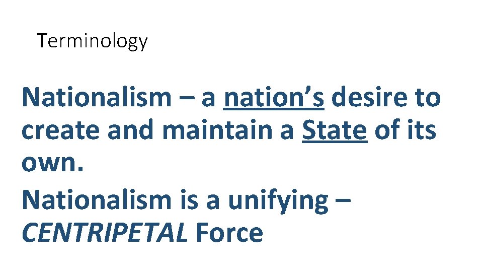 Terminology Nationalism – a nation’s desire to create and maintain a State of its