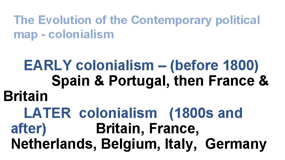 The Evolution of the Contemporary political map - colonialism EARLY colonialism – (before 1800)