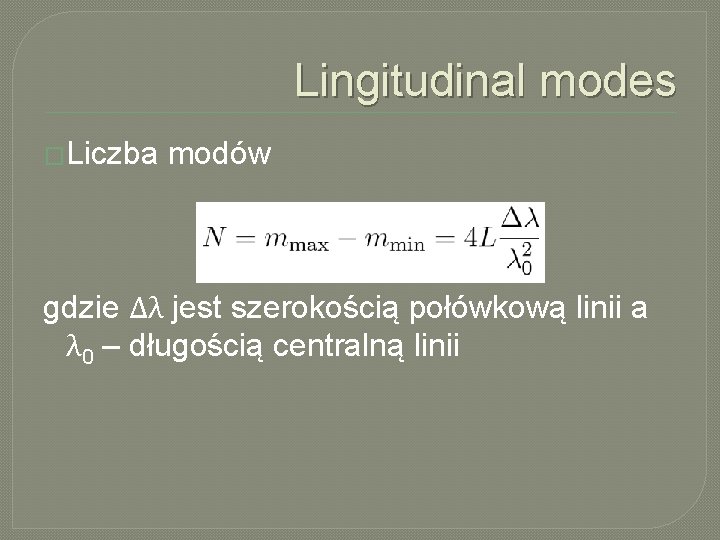 Lingitudinal modes �Liczba modów gdzie Δλ jest szerokością połówkową linii a λ 0 –