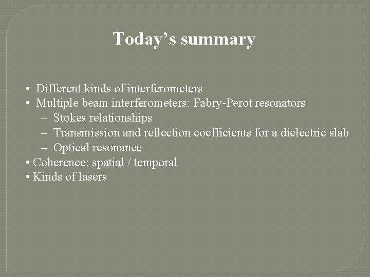 Today’s summary • Different kinds of interferometers • Multiple beam interferometers: Fabry-Perot resonators –