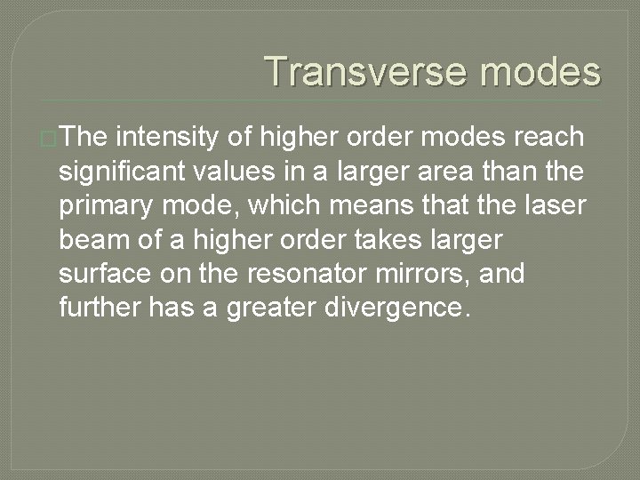 Transverse modes �The intensity of higher order modes reach significant values in a larger