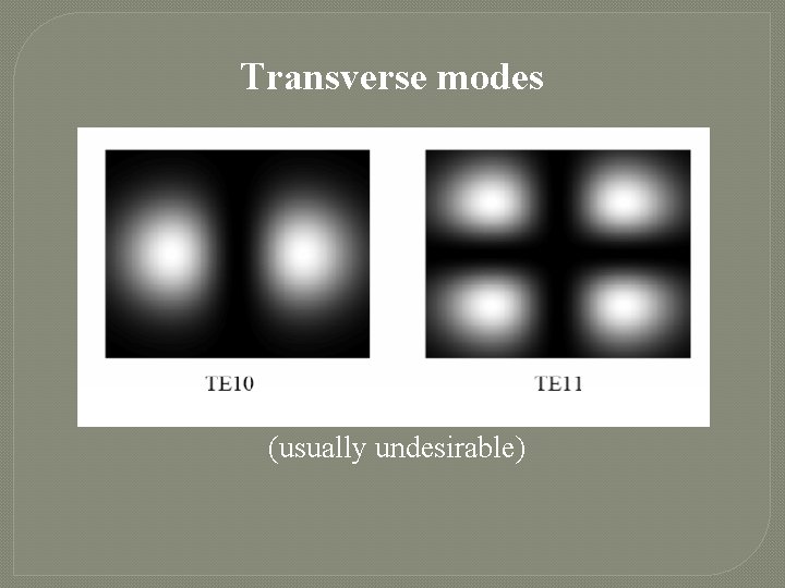 Transverse modes (usually undesirable) 