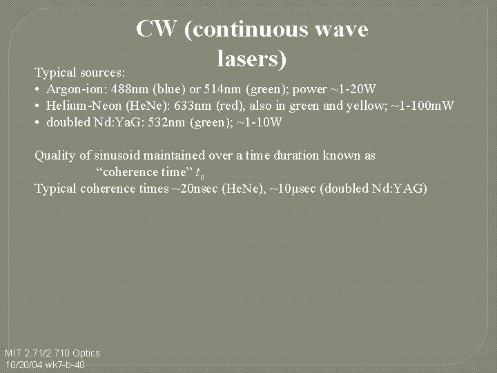 CW (continuous wave lasers) Typical sources: • Argon-ion: 488 nm (blue) or 514 nm