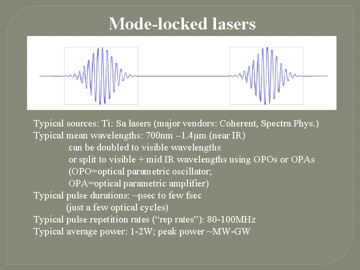 Mode-locked lasers Typical sources: Ti: Sa lasers (major vendors: Coherent, Spectra Phys. ) Typical