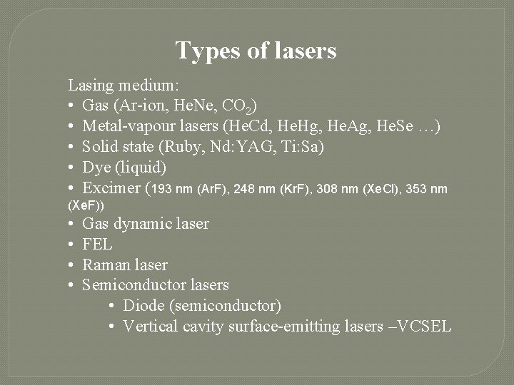 Types of lasers Lasing medium: • Gas (Ar-ion, He. Ne, CO 2) • Metal-vapour