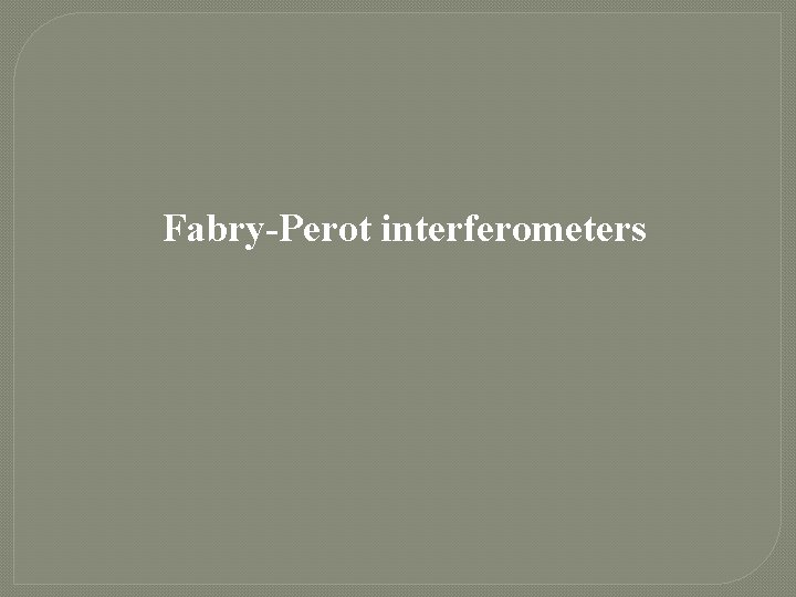 Fabry-Perot interferometers 