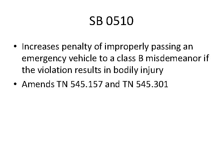 SB 0510 • Increases penalty of improperly passing an emergency vehicle to a class