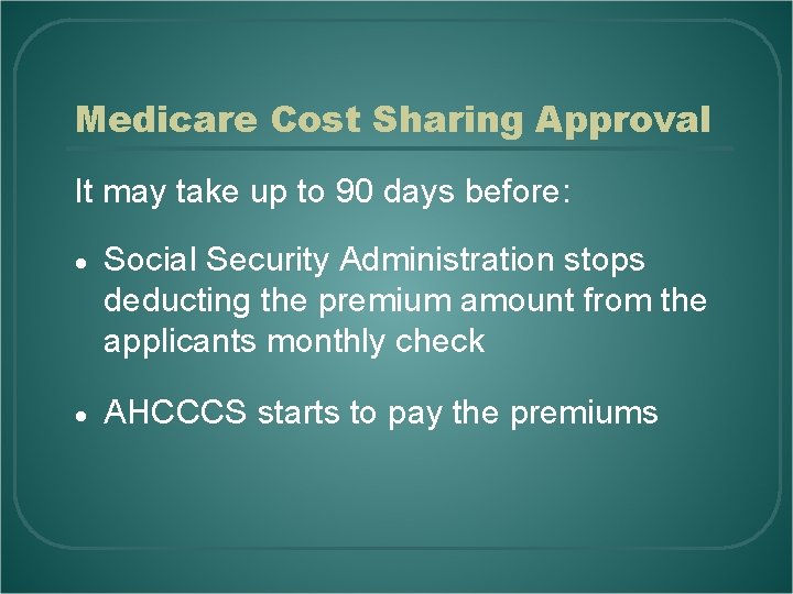 Medicare Cost Sharing Approval It may take up to 90 days before: ● Social