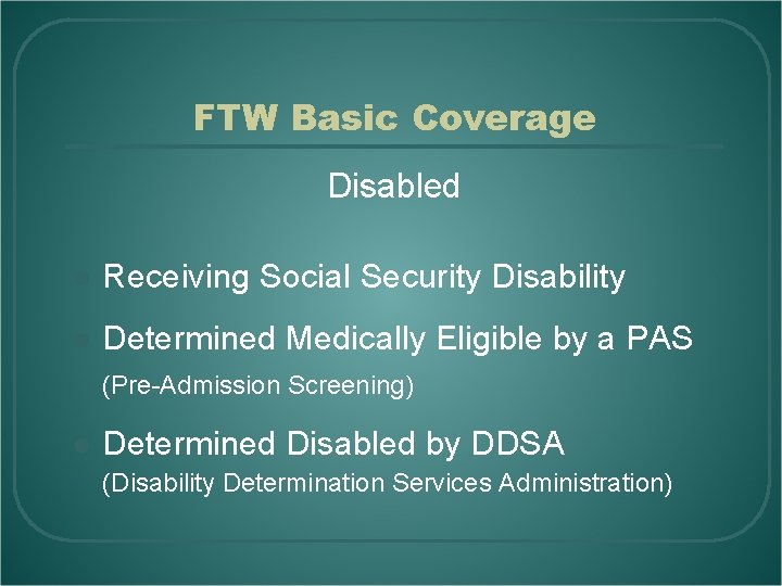 FTW Basic Coverage Disabled l Receiving Social Security Disability l Determined Medically Eligible by