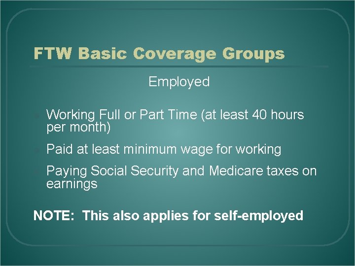 FTW Basic Coverage Groups Employed l Working Full or Part Time (at least 40