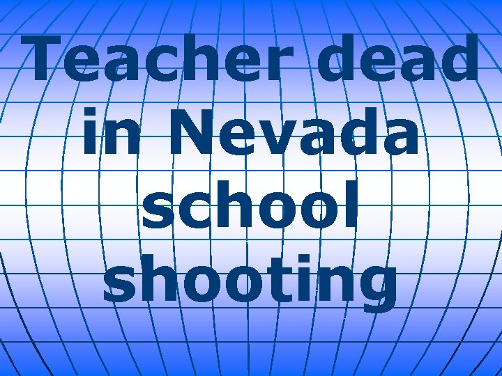 Teacher dead in Nevada school shooting 