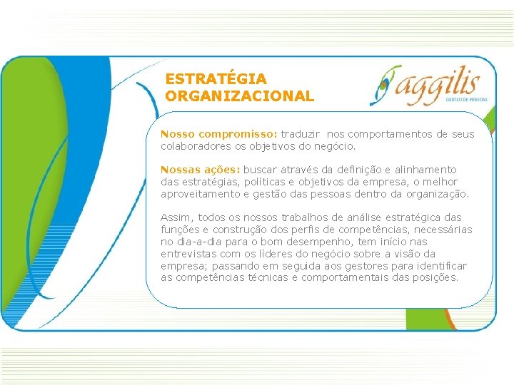 ESTRATÉGIA ORGANIZACIONAL Nosso compromisso: traduzir nos comportamentos de seus colaboradores os objetivos do negócio.