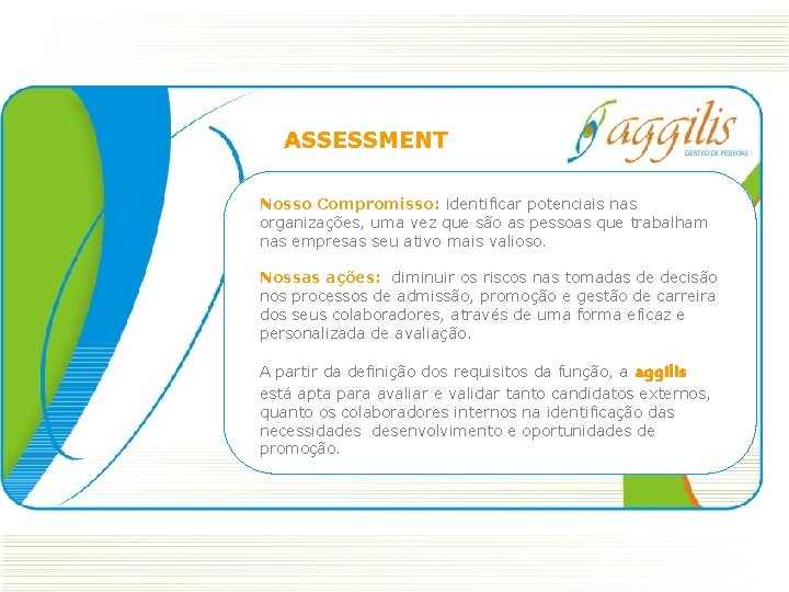 ASSESSMENT Nosso Compromisso: identificar potenciais nas organizações, uma vez que são as pessoas que