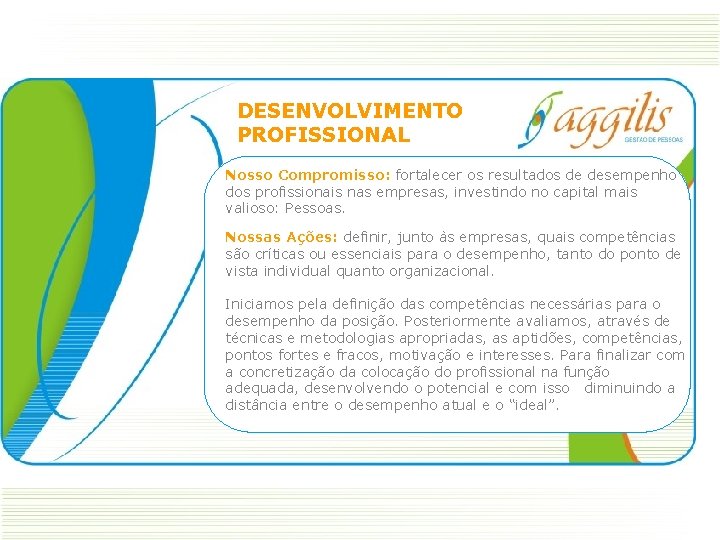 DESENVOLVIMENTO PROFISSIONAL Nosso Compromisso: fortalecer os resultados de desempenho dos profissionais nas empresas, investindo