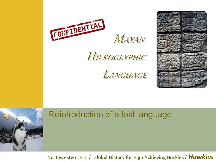 M AYAN H IEROGLYPHIC L ANGUAGE Reintroduction of a lost language. Northwestern H. S.