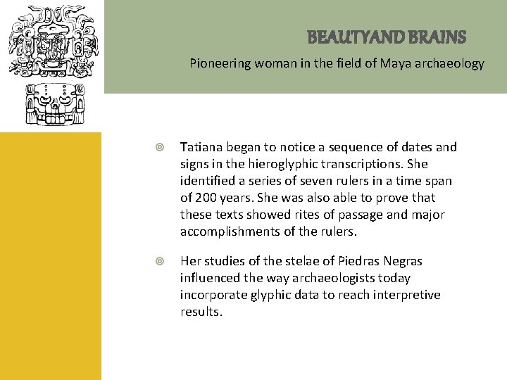 BEAUTY AND BRAINS Pioneering woman in the field of Maya archaeology Tatiana began to