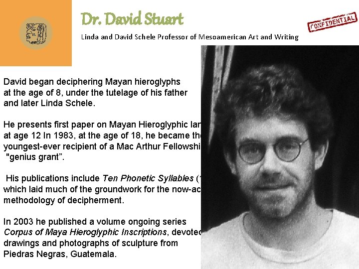 Dr. David Stuart Linda and David Schele Professor of Mesoamerican Art and Writing David