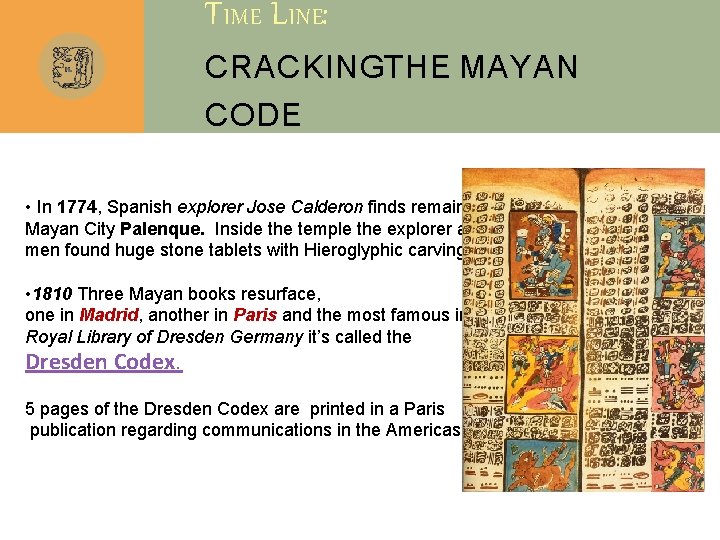 T IME L INE: CRACKINGTHE MAYAN CODE • In 1774, Spanish explorer Jose Calderon