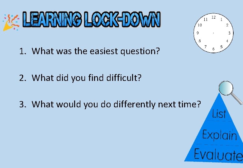 1. What was the easiest question? 2. What did you find difficult? 3. What