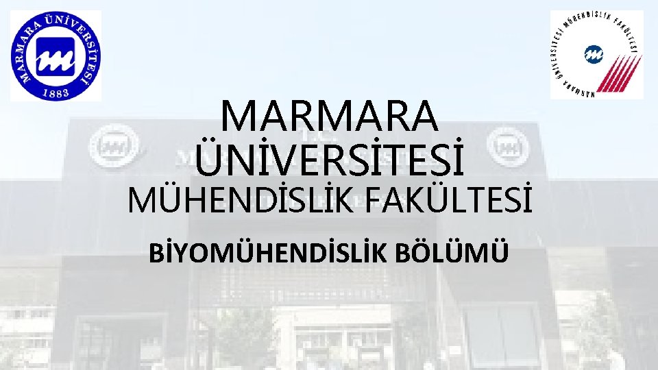 MARMARA ÜNİVERSİTESİ MÜHENDİSLİK FAKÜLTESİ BİYOMÜHENDİSLİK BÖLÜMÜ 