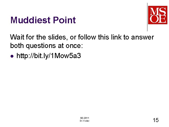 Muddiest Point Wait for the slides, or follow this link to answer both questions