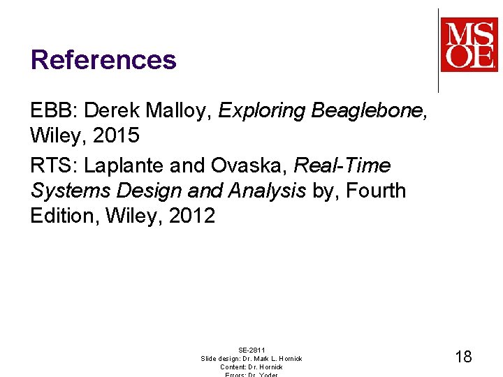 References EBB: Derek Malloy, Exploring Beaglebone, Wiley, 2015 RTS: Laplante and Ovaska, Real-Time Systems