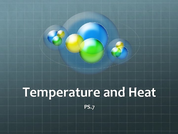 Temperature and Heat PS. 7 