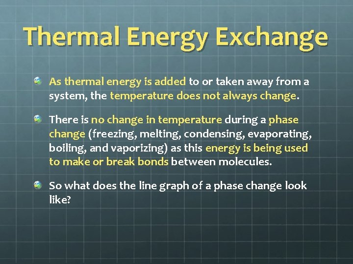 Thermal Energy Exchange As thermal energy is added to or taken away from a