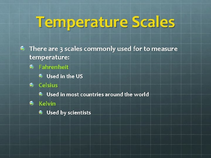 Temperature Scales There are 3 scales commonly used for to measure temperature: Fahrenheit Used