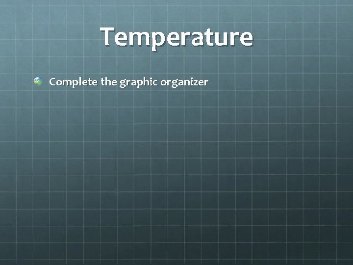 Temperature Complete the graphic organizer 