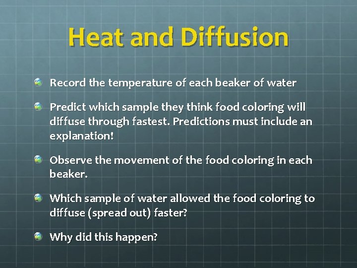 Heat and Diffusion Record the temperature of each beaker of water Predict which sample