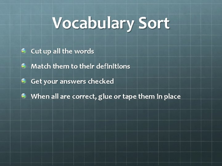 Vocabulary Sort Cut up all the words Match them to their definitions Get your