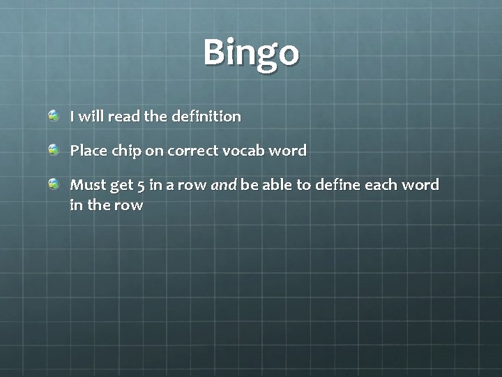 Bingo I will read the definition Place chip on correct vocab word Must get