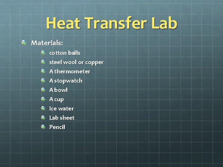 Heat Transfer Lab Materials: cotton balls steel wool or copper A thermometer A stopwatch