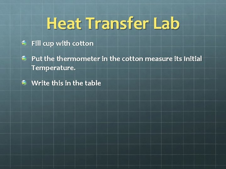 Heat Transfer Lab Fill cup with cotton Put thermometer in the cotton measure its