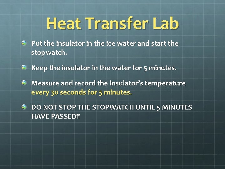 Heat Transfer Lab Put the insulator in the ice water and start the stopwatch.