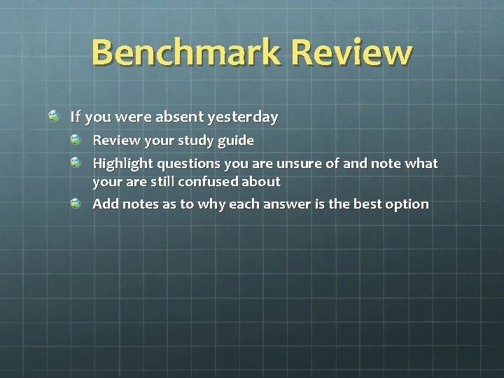 Benchmark Review If you were absent yesterday Review your study guide Highlight questions you