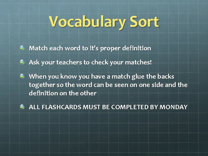 Vocabulary Sort Match each word to it’s proper definition Ask your teachers to check