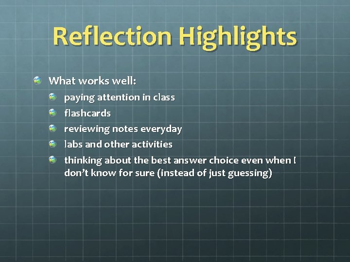 Reflection Highlights What works well: paying attention in class flashcards reviewing notes everyday labs