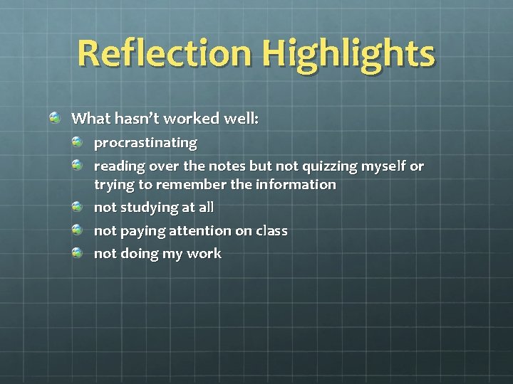 Reflection Highlights What hasn’t worked well: procrastinating reading over the notes but not quizzing